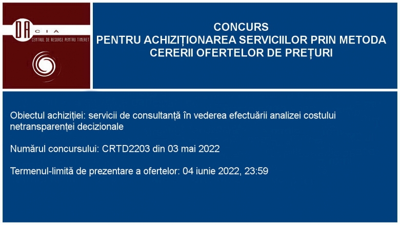 Termen extins:Concurs pentru achiziționarea serviciilor de consultanță în vederea efectuării analizei costului netransparenței (ineficienței) decizionale